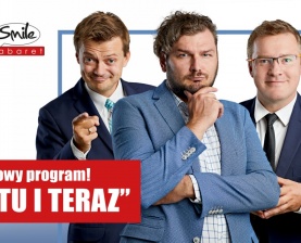 Kabaret Smile - nowy program: Tu i teraz!

