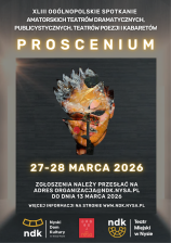 XLIII OGÓLNOPOLSKIE SPOTKANIE  AMOTORSKICH TEATRÓW DRAMATYCZNYCH, PUBLICYSTYCZNYCH, TEATRÓW POEZJI i KABARETÓW „PROSCENIUM 2026”